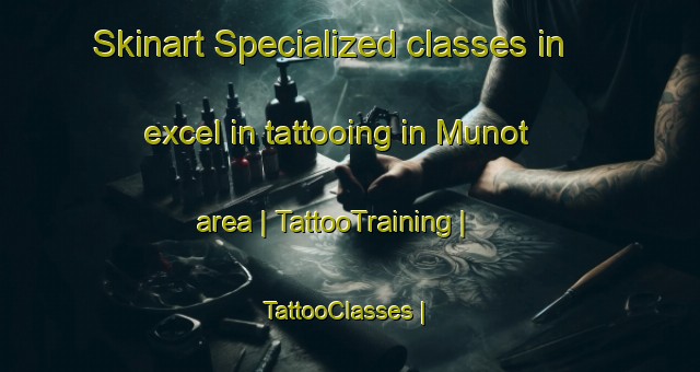 Skinart Specialized classes in excel in tattooing in Munot area | TattooTraining | TattooClasses | SkinartTraining-France